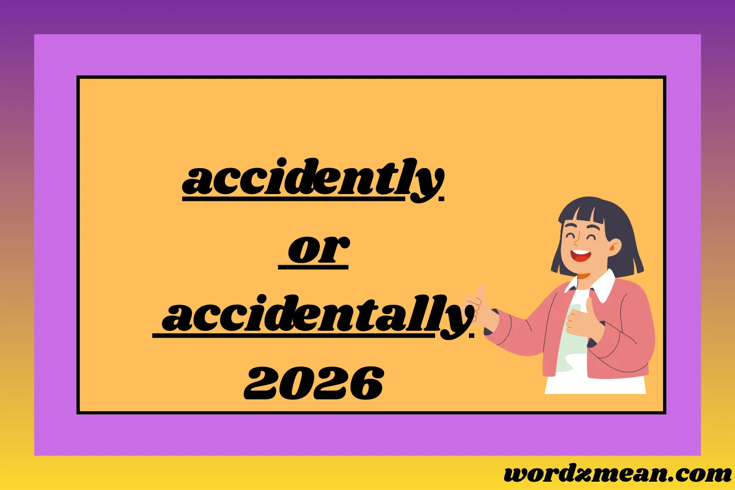 accidently or accidentally